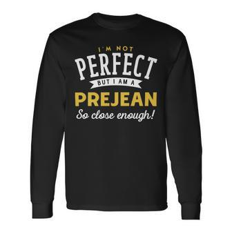Im Not Perfect But I Am A Prejean So Close Enough Long Sleeve T-Shirt - Seseable