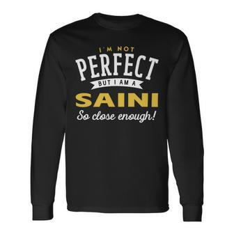 Im Not Perfect But I Am A Saini So Close Enough Long Sleeve T-Shirt - Seseable