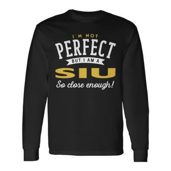 Im Not Perfect But I Am A Siu So Close Enough Long Sleeve T-Shirt - Seseable