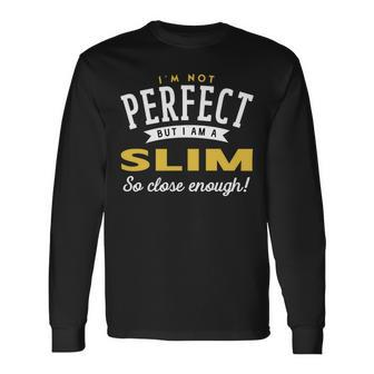 Im Not Perfect But I Am A Slim So Close Enough Long Sleeve T-Shirt - Seseable