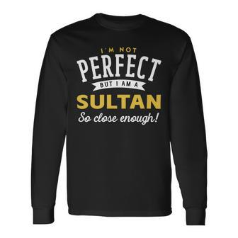 Im Not Perfect But I Am A Sultan So Close Enough Long Sleeve T-Shirt - Seseable