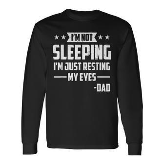 Im Not Sleeping Im Just Resting My Eyes Dad Fathers Day Long Sleeve T-Shirt - Seseable