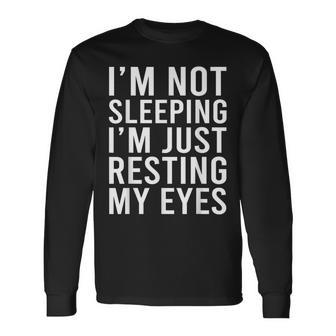 Im Not Sleeping Im Just Resting My Eyes Dad Joke Long Sleeve T-Shirt - Seseable