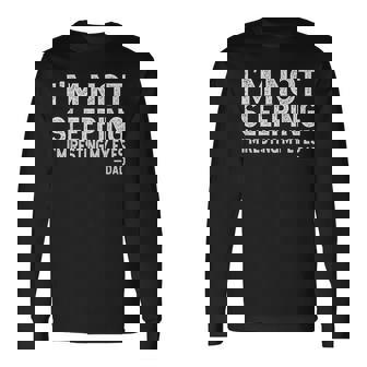 Im Not Sleeping Im Just Resting My Eyes Long Sleeve T-Shirt | Seseable UK