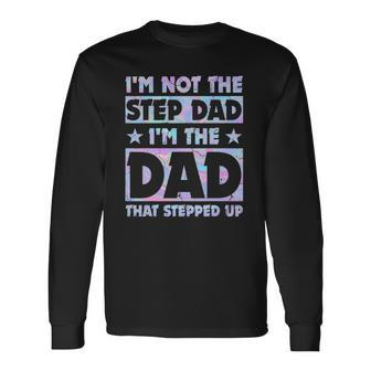 Im Not The Stepdad Im Just The Dad That Stepped Up Long Sleeve T-Shirt T-Shirt | Mazezy