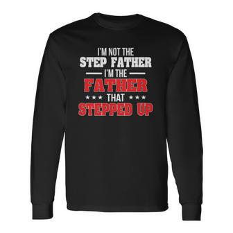 Im Not The Stepfather Im The Father That Stepped Up Dad Long Sleeve T-Shirt T-Shirt | Mazezy DE