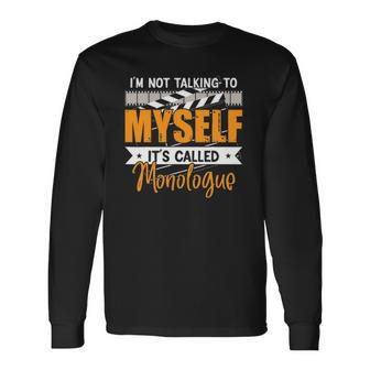 Im Not Talking To Myself Its Called Monologue Theatre Nerd Long Sleeve T-Shirt T-Shirt | Mazezy