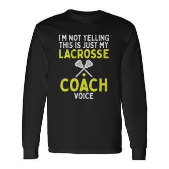 Not Yelling Just My Lacrosse Coach Voice Lax Long Sleeve T-Shirt T-Shirt | Mazezy