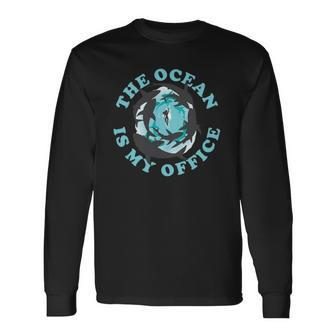 The Ocean Is My Office Future Marine Biologist Long Sleeve T-Shirt | Mazezy