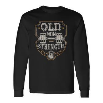 Old Man Strength Gym Fathers Day Long Sleeve T-Shirt T-Shirt | Mazezy