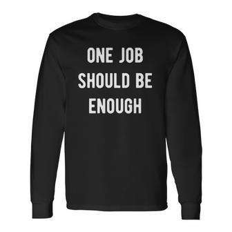 One Job Should Be Enough Union Strike Tee Long Sleeve T-Shirt T-Shirt | Mazezy