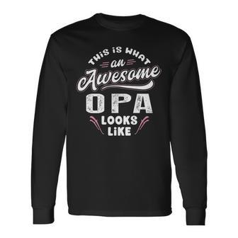 Opa Grandpa This Is What An Awesome Opa Looks Like Long Sleeve T-Shirt - Seseable