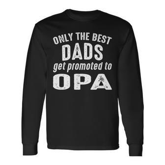 Opa Grandpa Only The Best Dads Get Promoted To Opa Long Sleeve T-Shirt - Seseable