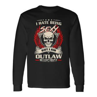 Outlaw Name I Hate Being Sexy But I Am Outlaw Long Sleeve T-Shirt - Seseable
