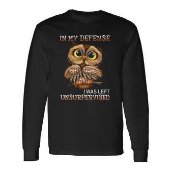 Owl In My Defense I Was Left Unsupervised Bird Lover Long Sleeve T-Shirt T-Shirt | Mazezy