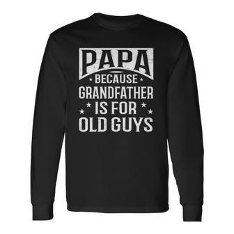 Papa Because Grandfather Fathers Day Dad Unisex Long Sleeve