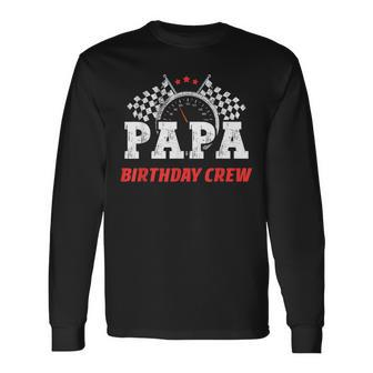 Papa Birthday Crew Race Car Racing Car Driver Dad Daddy Long Sleeve T-Shirt - Seseable