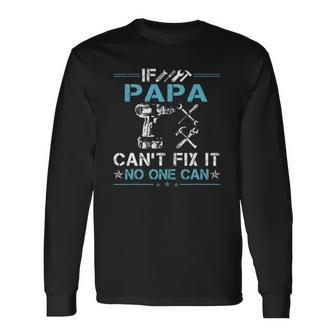 If Papa Cant Fix It No One Can Fathers Day Long Sleeve T-Shirt T-Shirt | Mazezy AU
