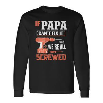 If Papa Cant Fix It Were All Screwed Essential Long Sleeve T-Shirt T-Shirt | Mazezy