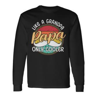 Papa Like A Grandpa Only Cooler Quote For Fathers Day Long Sleeve T-Shirt - Monsterry AU