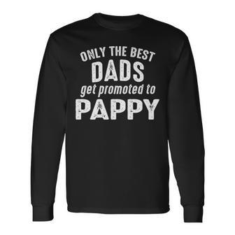 Pappy Grandpa Only The Best Dads Get Promoted To Pappy Long Sleeve T-Shirt - Seseable