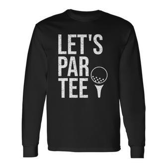 Lets Par Tee Partee Golfing Lover Golf Player Long Sleeve T-Shirt T-Shirt | Mazezy AU