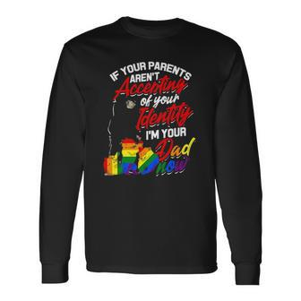 If Your Parents Arent Accepting Im Your Dad Now Lgbtq Hugs Long Sleeve T-Shirt T-Shirt | Mazezy