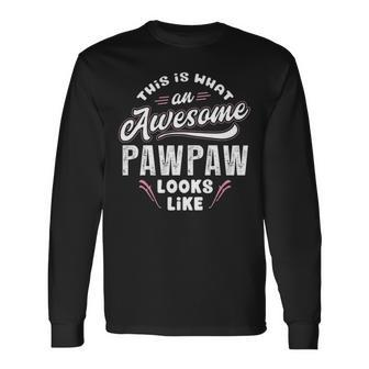 Pawpaw Grandpa This Is What An Awesome Pawpaw Looks Like Long Sleeve T-Shirt - Seseable