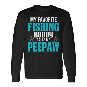 Peepaw Grandpa Fishing My Favorite Fishing Buddy Calls Me Peepaw Long Sleeve T-Shirt - Seseable