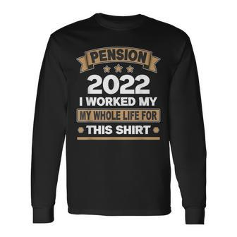 Pension 2022 I Worked My Whole Retired Last Working Day Long Sleeve T-Shirt - Thegiftio UK