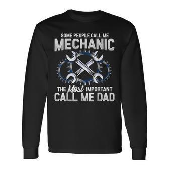 Some People Call Me Mechanic The Most Important Call Me Dad V2 Long Sleeve T-Shirt - Seseable