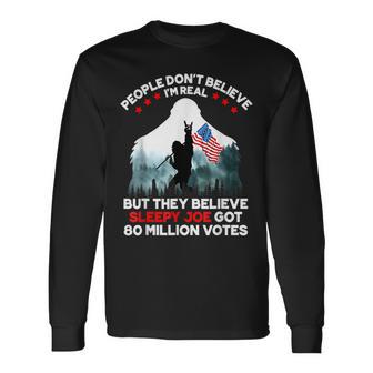 People Dont Believe Im Real But They Believe Sleepy Joe Long Sleeve T-Shirt | Mazezy