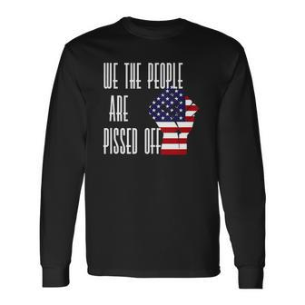 We The People Are Pissed Off America Flag Long Sleeve T-Shirt T-Shirt | Mazezy