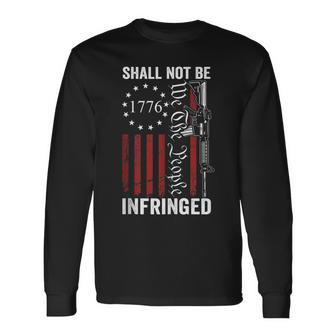 We The People Shall Not Be Infringed Ar15 Pro Gun Rights Long Sleeve T-Shirt - Seseable