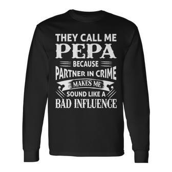 Pepa Grandpa They Call Me Pepa Because Partner In Crime Makes Me Sound Like A Bad Influence Long Sleeve T-Shirt - Seseable