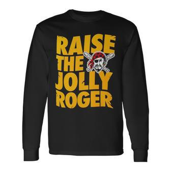 Pirates Raise The Jolly Roger Long Sleeve T-Shirt - Monsterry