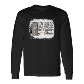 Please Lower The Gas Prices Im Not Built Only For Fans Long Sleeve T-Shirt - Thegiftio UK