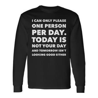 I Can Only Please One Person Per Day Sarcastic Long Sleeve T-Shirt - Thegiftio UK