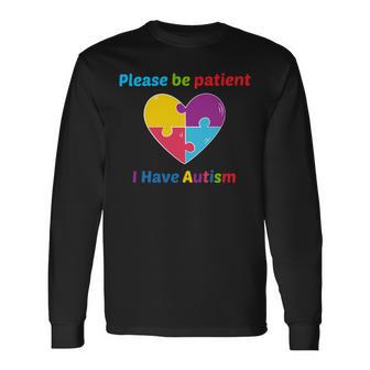 Please Be Patient I Have Autism Autism Autism Awareness Autism Support Autism Long Sleeve T-Shirt - Monsterry