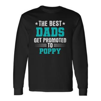 Poppy The Best Dads Get Promoted To Poppy Long Sleeve T-Shirt T-Shirt | Mazezy