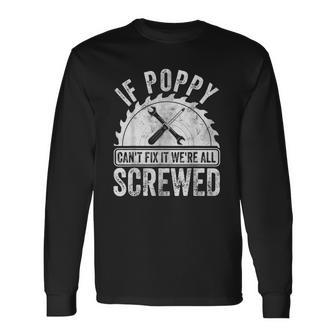 If Poppy Cant Fix It Were All Screwed Fathers Day Long Sleeve T-Shirt T-Shirt | Mazezy