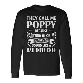 Poppy Grandpa They Call Me Poppy Because Partner In Crime Makes Me Sound Like A Bad Influence Long Sleeve T-Shirt - Seseable