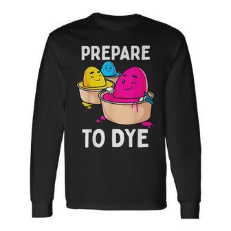 Prepare To Dye Unisex Long Sleeve | Favorety