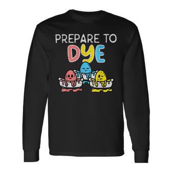 Prepare To Dye Unisex Long Sleeve | Favorety UK