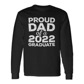 Proud Dad Of A 2022 Graduate Senior Class Graduation Long Sleeve T-Shirt T-Shirt | Mazezy