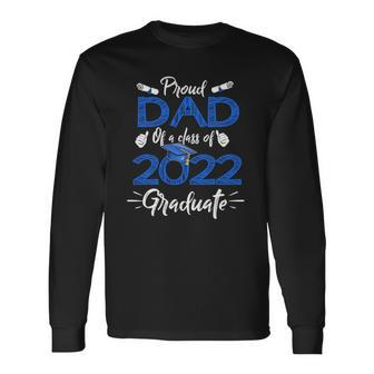 Proud Dad Of A Class Of 2022 Graduate Senior 22 Fathers Day Long Sleeve T-Shirt T-Shirt | Mazezy