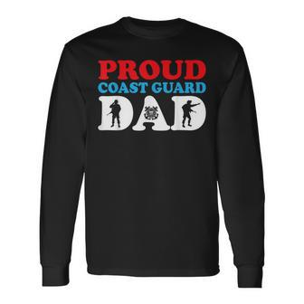 Proud Dad Of A Coast Guard 4Th Of July Military Long Sleeve T-Shirt - Seseable