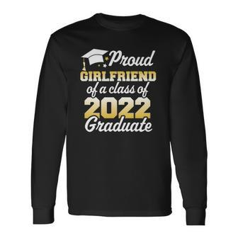 Proud Girlfriend Of A Class Of 2022 Graduate Senior Long Sleeve T-Shirt T-Shirt | Mazezy