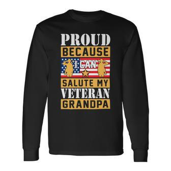 Proud Because I Can Salute My Veteran Grandpa Long Sleeve T-Shirt - Monsterry UK