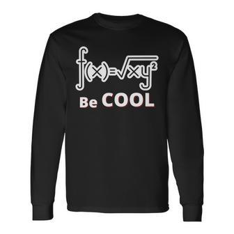 Quadratic Formula Be Cool Quadratic Formula Design Unisex Long Sleeve | Favorety DE